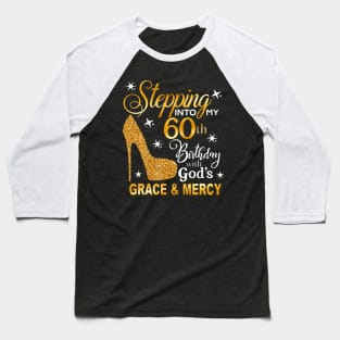 Stepping into my 60th birthday with Gods grace Mercy Baseball T-Shirt